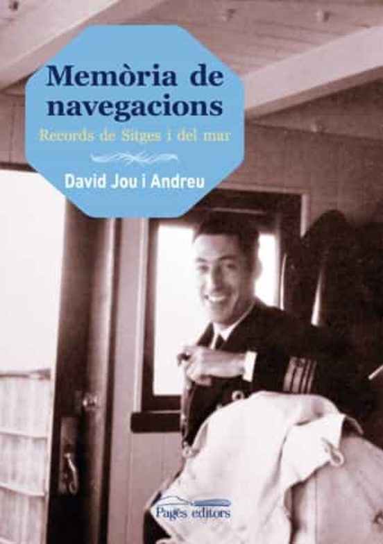 Memòria de navegacions : records de Sitges i del mar / David Jou i Andreu