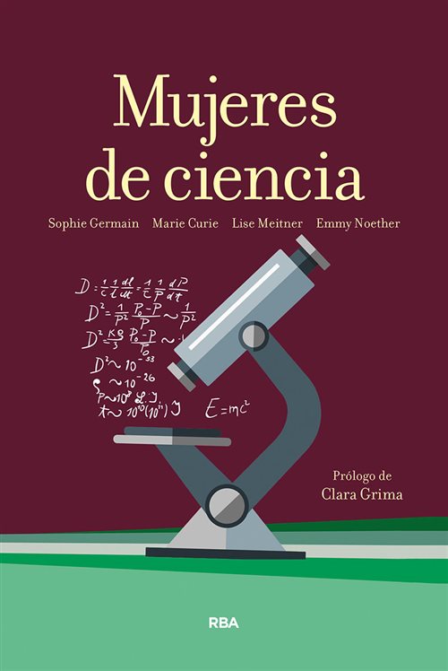 Mujeres de ciencia : Sophie Germain, Marie Curie, Lise Meitner, Emmy Noether / prólogo de Clara Grima