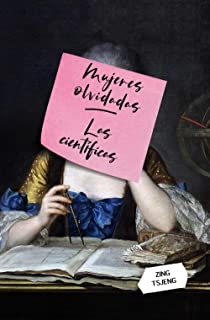 Mujeres olvidadas : las científicas / Zing Tsjeng ; traductora, Ana Isabel Pérez Ocaña
