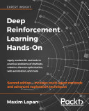 Deep reinforcement learning hands-on : apply modern RL methods to practical problems of chatbots, robotics, discrete optimization, web automation, and more / Maxim Lapan.
