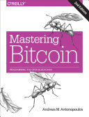 Mastering Bitcoin : programming the open blockchain / Andreas M. Antonopoulos