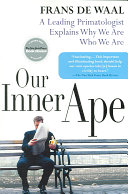 Our inner ape : a leading primatologist explains why we are who we are / Frans de Waal