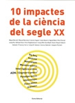10 impactes de la ciència del segle XX / Joaquim Pla, ed. ; Miquel Barceló ... [et al.]