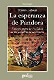 La Esperanza de Pandora : ensayos sobre la realidad de los estudios de la ciencia / Bruno Latour ; traducción: Tomás Fernández Aúz