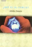 ¿Qué es la ciencia? / John Ziman ; traducción de Eulalia Pérez Sedeño y Nuria Galicia Pérez