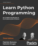 Learn Python programming : an in-depth introduction to the fundamentals of Python / Fabrizio Romano, Heinrich Kruger