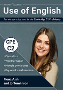 Use of English : ten more practice tests for the Cambridge C2 Proficiency / Fiona Aish and Jo Tomlinson