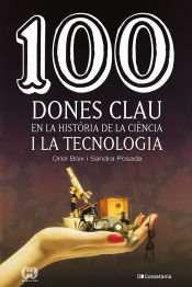 100 dones clau en la història de la ciència i la tecnologia / Oriol Boix, Sandra Posada