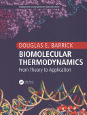 Biomolecular thermodynamics: from theory to application / Douglas E. Barrick