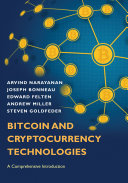 Bitcoin and cryptocurrency technologies : a comprehensive introduction / Arvind Narayanan, Joseph Bonneau, Edward Felten, Andrew Miller, and Steven Goldfeder