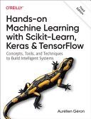 Hands-on machine learning with Scikit-Learn, Keras, and TensorFlow : concepts, tools, and techniques to build intelligent systems / Aurélien Géron