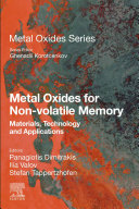 Metal oxides for non-volatile memory : materials, technology and applications / edited by Panagiotis Dimitrakis, Ilia Valov, Stefan Tappertzhofen