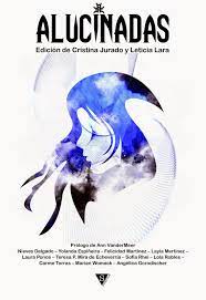 Alucinadas Nieves Delgado, Yolanda Espiñeira, Angélica Gorodischer ... [et al.] ; edición de Cristina Jurado y Leticia Lara ; prólogo de Ann VanderMeer