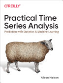 Practical time series analysis : prediction with statistics and machine learning / Aileen Nielsen.