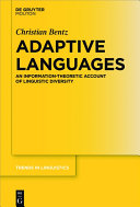 Adaptive languages : an information-theoretic account of linguistic diversity / Christian Bentz.
