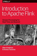 Introduction to Apache Flink : stream processing for real time and beyond / Ellen Friedman and Kostas Tzoumas