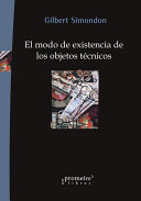 El modo de existencia de los objetos técnicos / Gilbert Simondon ; [traducción: Margarita Martínez y Pablo Rodríguez]
