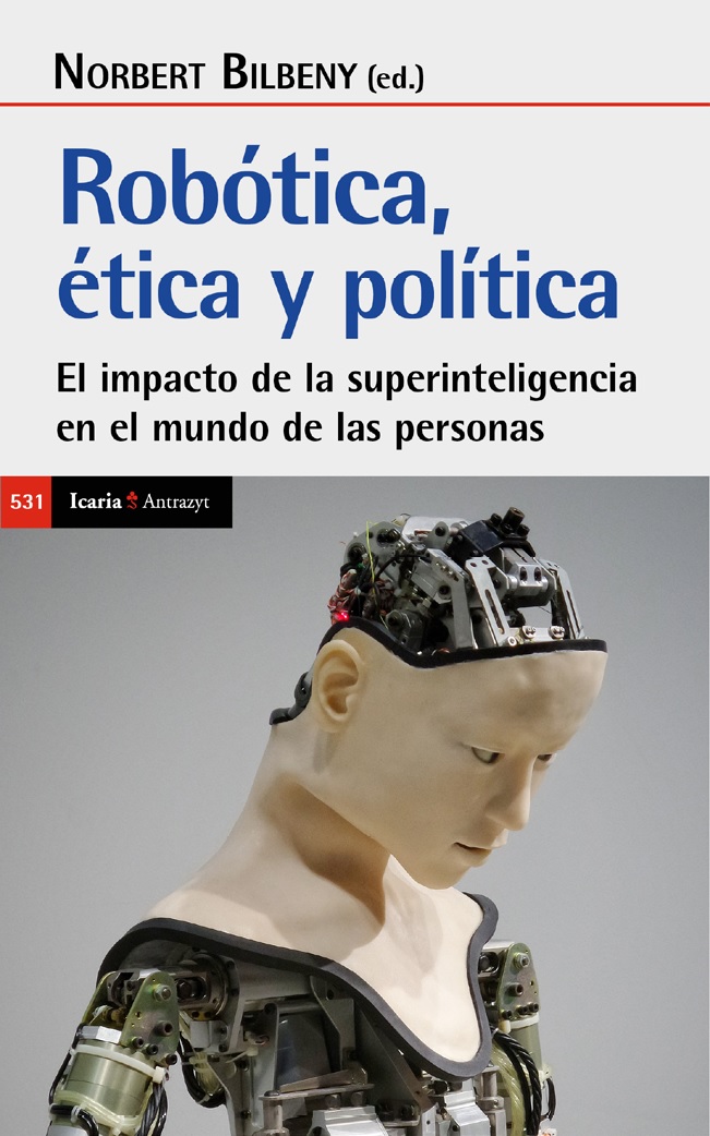 Robótica, ética y política : el impacto de la superinteligencia en el mundo de las personas / Norbert Bilbeny (ed.)