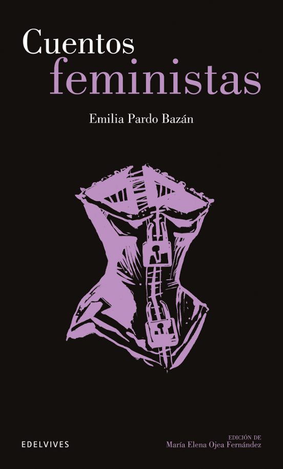 Cuentos feministas / Emilia Pardo Bazán ; edicióin, introducción, notas y actividades de María Elena Ojea Fernández