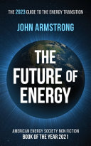 The Future of energy : the 2023 guide to the energy transition / John Armstrong