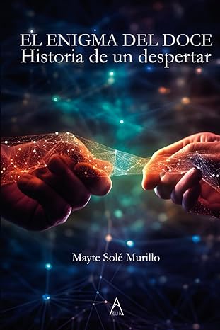 El Enigma del doce : historia  de un despertar / Mayte Solé Murillo