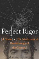 Perfect rigor : a genius and the mathematical breakthrough of the century / Masha Gessen