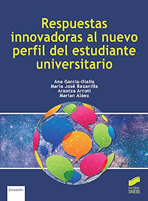 Respuestas innovadoras al nuevo perfil del estudiante universitario / Ana García-Olalla, María José Bezanilla, Arantza Arruti, Marian Aláez