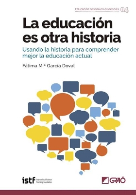 La Educación es otra historia : usando la historia para comprender mejor la educación actual / Fátima Ma. García Doval