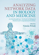 Analyzing network data in biology and medicine : an interdisciplinary textbook for biological, medical and computational scientists / edited and authorized by Nataša Pržulj