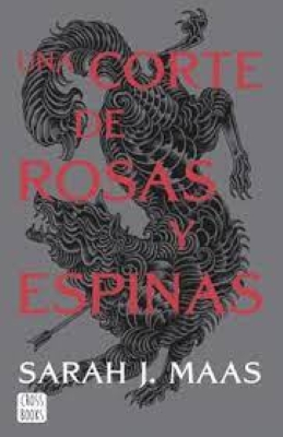 Una Corte de rosas y espinas / Sarah J. Maas ; adaptación de Márgara Averbach