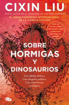 Sobre hormigas y dinosaurios / Cixin Liu ; traducción del chino de Agustín Alepuz Morales
