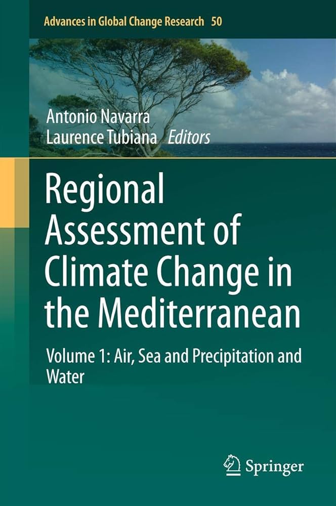 Regional assessment of climate change in the Mediterranean. Volume 1, Air, sea and precipitation and water / Antonio Navarra, Laurence Tubiana, editors