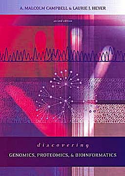 Discovering genomics, proteomics, and bioinformatics / A. Malcolm Campbell, Laurie J. Heyer