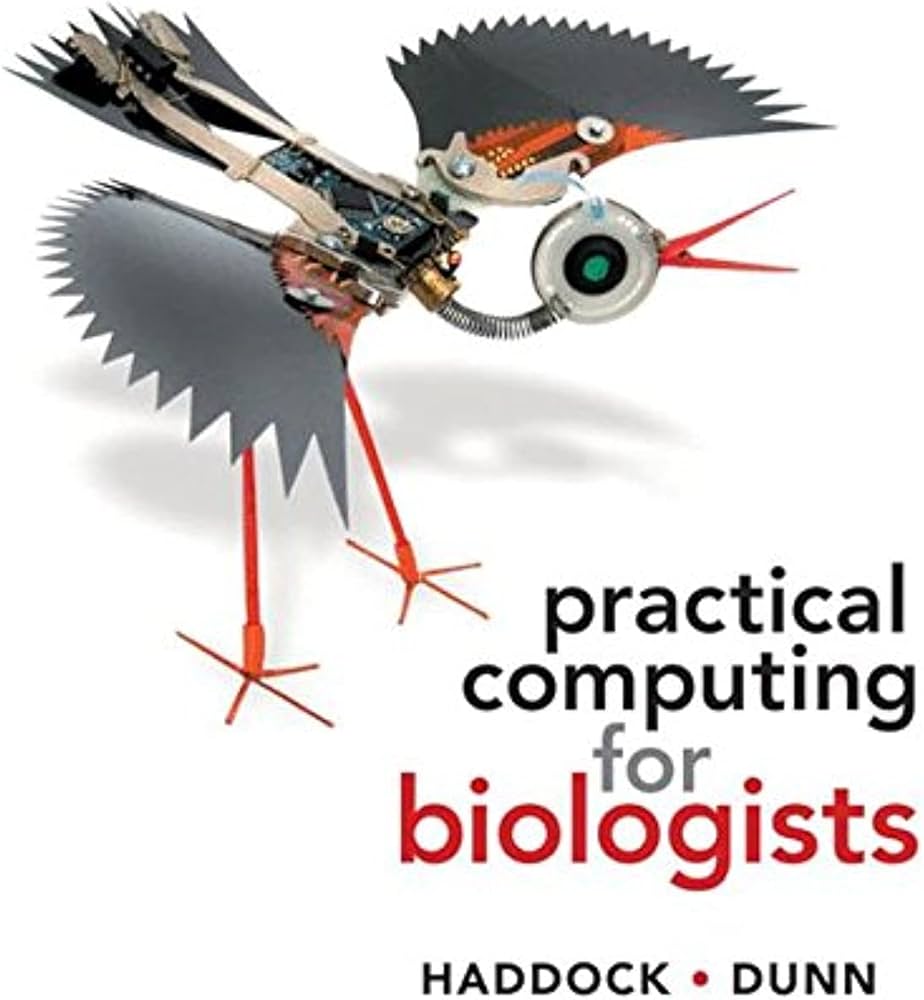 Practical computing for biologists / Steven H.D. Haddock, Casey W. Dunn