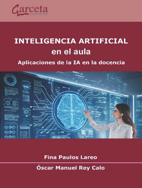 Inteligencia Artificial en el aula : aplicaciones de la IA en la docencia / Fina Paulos Lareo, Óscar Manuel Rey Calo