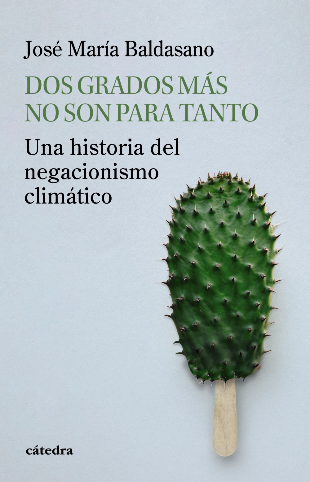 Dos grados más no son para tanto : una historia del negacionismo climático / José María Baldasano