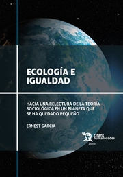 Ecología e igualdad : hacia una relectura de la teoría sociológica en un planeta que se ha quedado pequeño / Ernest Garcia