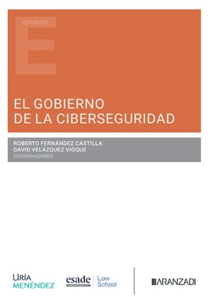 El Gobierno de la ciberseguridad / Roberto Fernández Castilla, David Velázquez Vioque, coordinadores