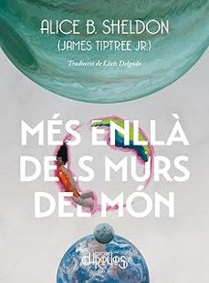 Més enllà dels murs del món / Alice B. Sheldon (James Tiptree Jr.)