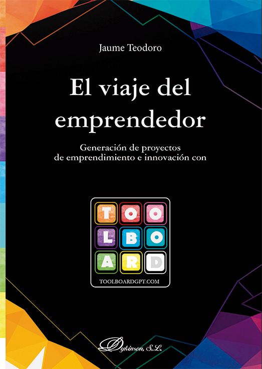 El viaje del emprendedor : generación de proyectos de emprendimiento e innovación con Toolboard / Jaume Teodoro