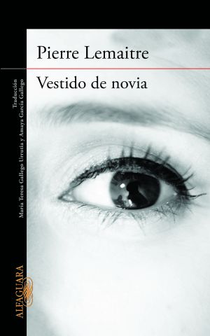 Vestido de novia / Pierre Lemaitre ; traducción de María Teresa Gallego Urrutia y Amaya García Gallego