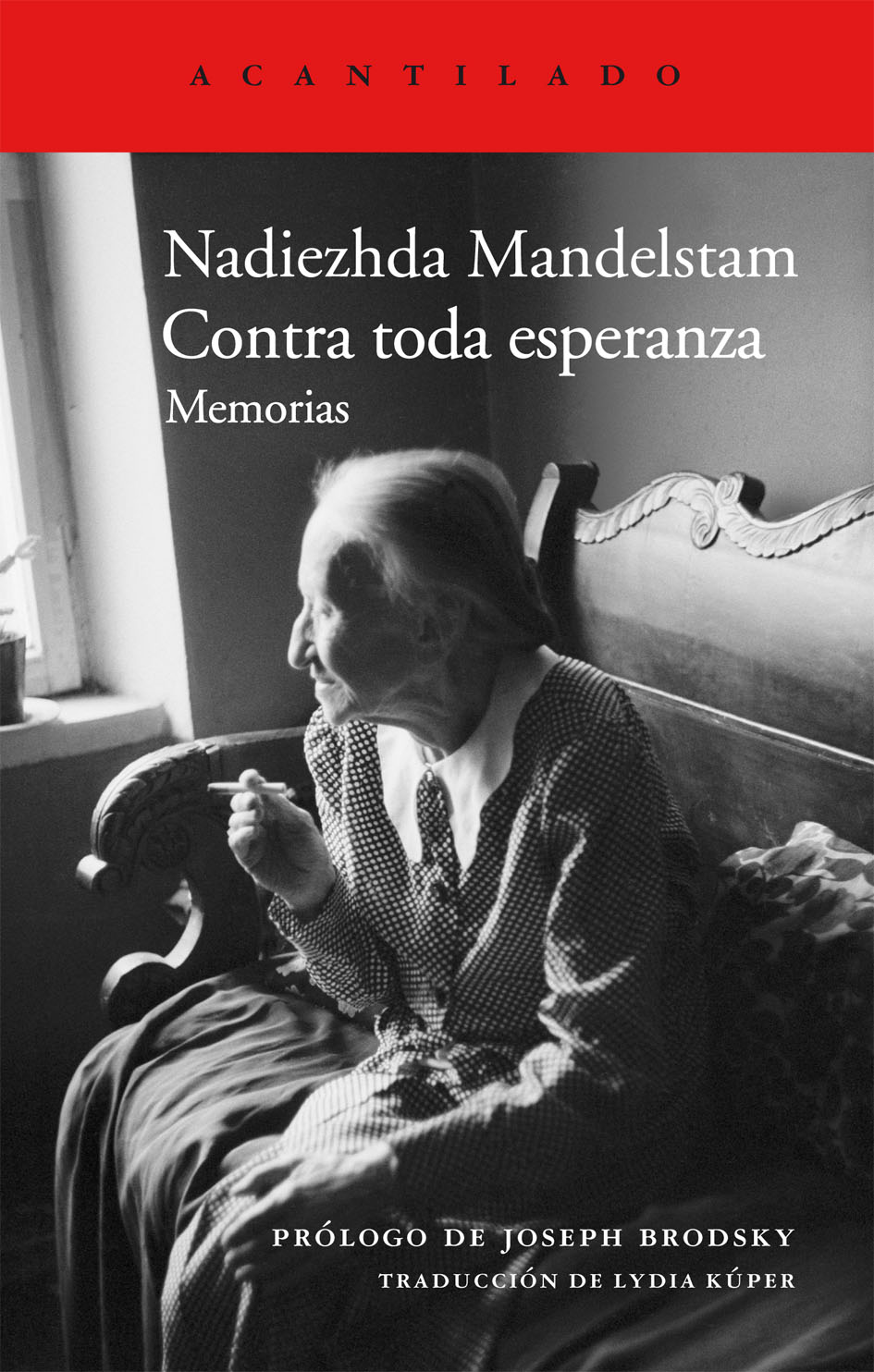 Contra toda esperanza : memorias / Nadiezhda Mandelstam ; prólogo de Joseph Brodsky ; traducción del ruso de Lydia Kúper