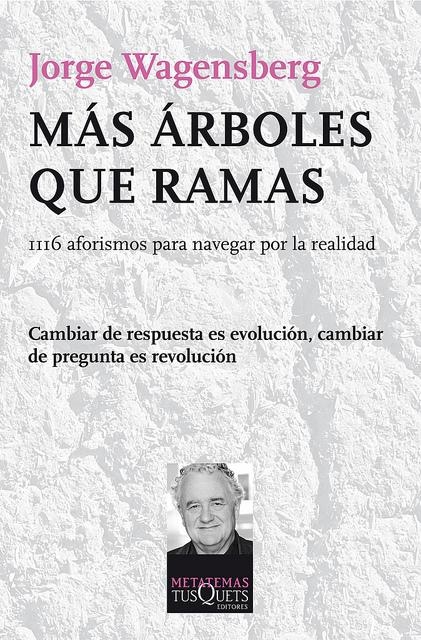 Más árboles que ramas : 1116 aforismos para navegar por la realidad / Jorge Wagensberg