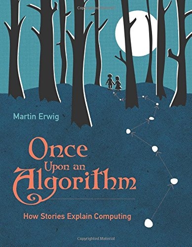 Once upon an algorithm : how stories explain computing / Martin Erwig