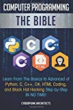 Computer programming: the bible : learn from the basics to advanced of Python, C, C++, C#, HTML coding, and black hat hacking step-by-step IN NO TIME! / CyberPunk Architects
