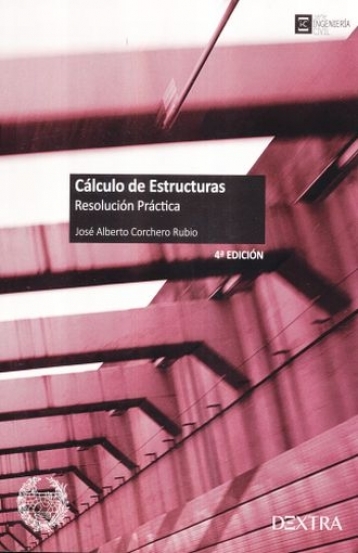 Cálculo de estructuras : resolución práctica / José Alberto Corchero Rubio