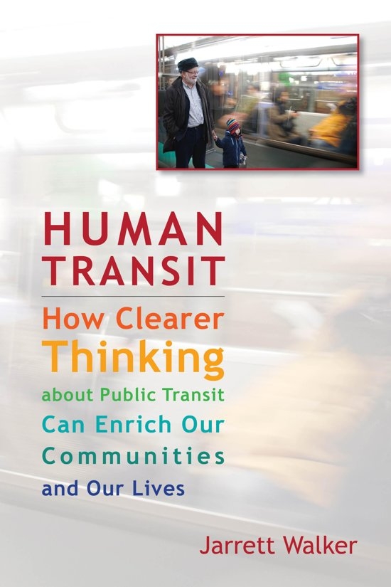 Human transit: how clearer thinking about public transit Can Enrich our communities and our lives / Jarrett Walker