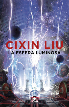 La Esfera luminosa / Cixin Liu ; traducción del chino: Javier Altayó ; corrección a cargo de Antonio Torrubia y Gisela Baños