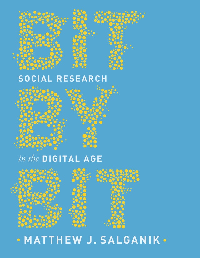 Bit by bit : social research in the digital age / Matthew Salganik