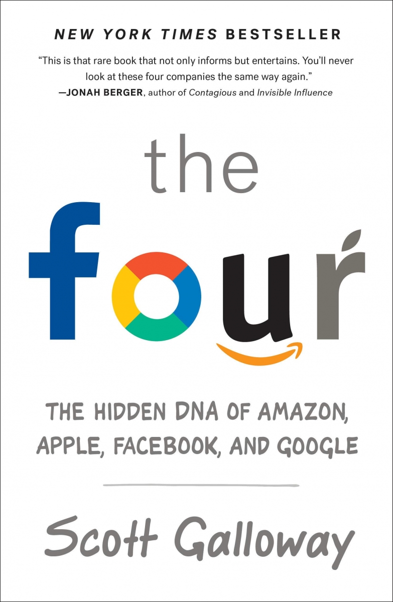 The Four : the hidden DNA of Amazon, Apple, Facebook, and Google / Scott Galloway